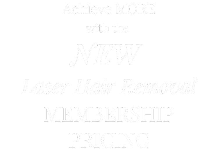 Achieve MORE with the NEW Laser Hair Removal Membership Pricing